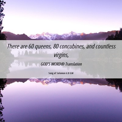 Picture 06 - Song of Solomon 6:8 GW - There are 60 queens, 80 concubines, and countless - Bible Verse Picture