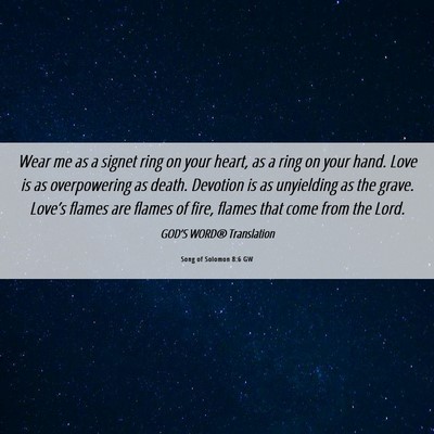 Picture 06 - Song of Solomon 8:6 GW - Wear me as a signet ring on your heart, as a ring - Bible Verse Picture