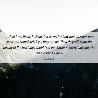 Picture 06 - Titus 2:10 GW - or steal from them. Instead, tell slaves to show - Bible Verse Picture
