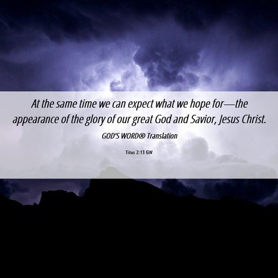Picture 06 - Titus 2:13 GW - At the same time we can expect what we hope - Bible Verse Picture