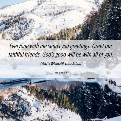 Picture 06 - Titus 3:15 GW - Everyone with me sends you greetings. Greet our - Bible Verse Picture