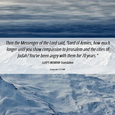 Picture 06 - Zechariah 1:12 GW - Then the Messenger of the Lord said, “Lord of - Bible Verse Picture