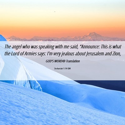 Picture 06 - Zechariah 1:14 GW - The angel who was speaking with me said, - Bible Verse Picture