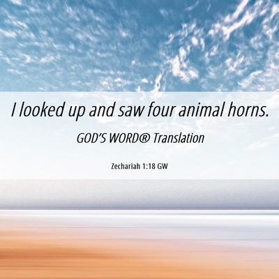Picture 06 - Zechariah 1:18 GW - I looked up and saw four animal - Bible Verse Picture