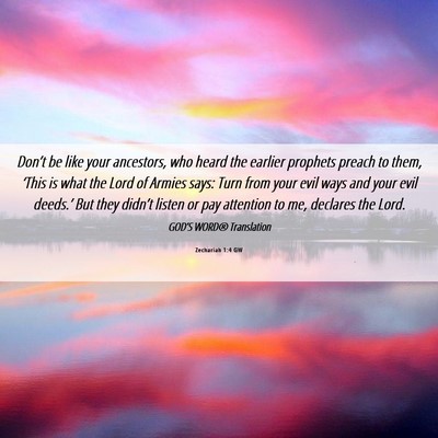 Picture 06 - Zechariah 1:4 GW - Don’t be like your ancestors, who heard the - Bible Verse Picture