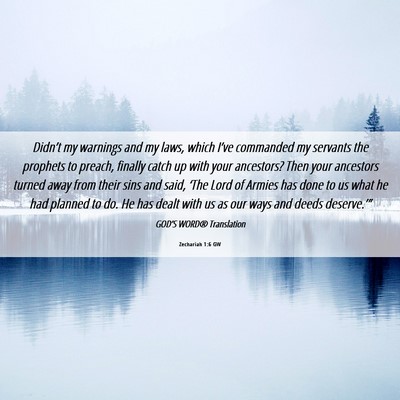 Picture 06 - Zechariah 1:6 GW - Didn’t my warnings and my laws, which I’ve - Bible Verse Picture