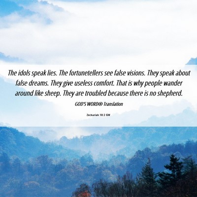 Picture 06 - Zechariah 10:2 GW - The idols speak lies. The fortunetellers see - Bible Verse Picture