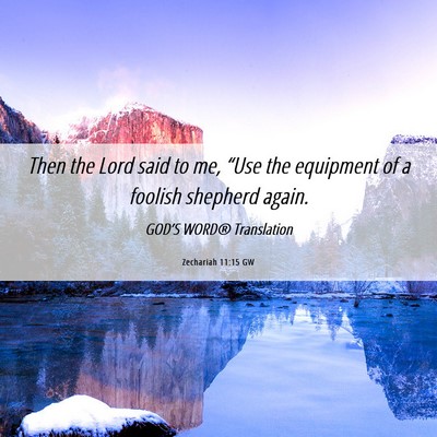 Picture 06 - Zechariah 11:15 GW - Then the Lord said to me, “Use the equipment of - Bible Verse Picture