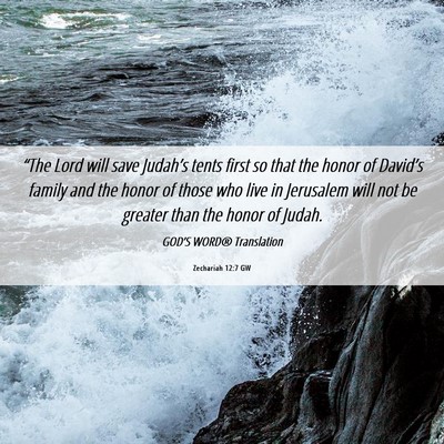 Picture 06 - Zechariah 12:7 GW - “The Lord will save Judah’s tents first so - Bible Verse Picture