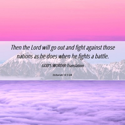 Picture 06 - Zechariah 14:3 GW - Then the Lord will go out and fight against those - Bible Verse Picture