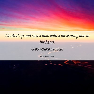 Picture 06 - Zechariah 2:1 GW - I looked up and saw a man with a measuring line - Bible Verse Picture