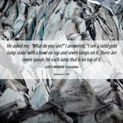 Picture 06 - Zechariah 4:2 GW - He asked me, “What do you see?” I answered, - Bible Verse Picture
