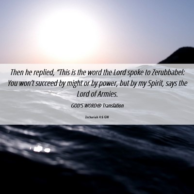 Picture 06 - Zechariah 4:6 GW - Then he replied, “This is the word the Lord - Bible Verse Picture