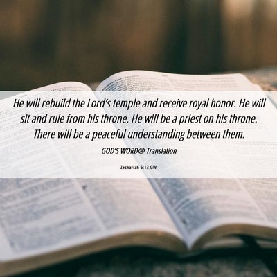 Picture 06 - Zechariah 6:13 GW - He will rebuild the Lord’s temple and receive - Bible Verse Picture