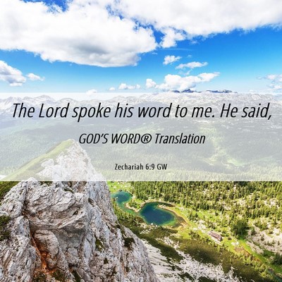 Picture 06 - Zechariah 6:9 GW - The Lord spoke his word to me. He - Bible Verse Picture