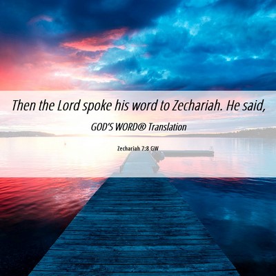 Picture 06 - Zechariah 7:8 GW - Then the Lord spoke his word to Zechariah. He - Bible Verse Picture