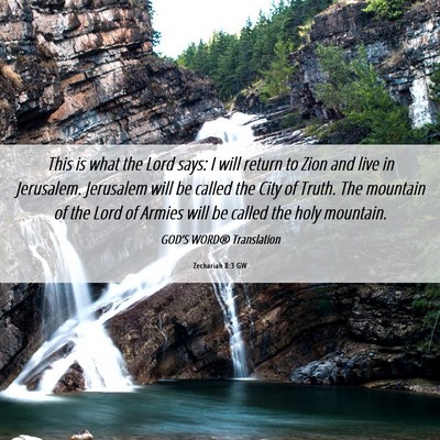 Picture 06 - Zechariah 8:3 GW - This is what the Lord says: I will return to Zion - Bible Verse Picture