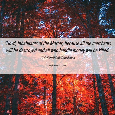 Picture 06 - Zephaniah 1:11 GW - “Howl, inhabitants of the Mortar, because all - Bible Verse Picture