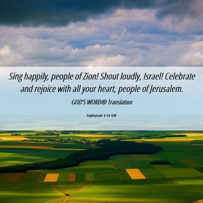 Picture 06 - Zephaniah 3:14 GW - Sing happily, people of Zion! Shout loudly, - Bible Verse Picture