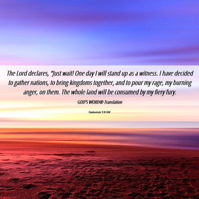 Picture 06 - Zephaniah 3:8 GW - The Lord declares, “Just wait! One day I will - Bible Verse Picture