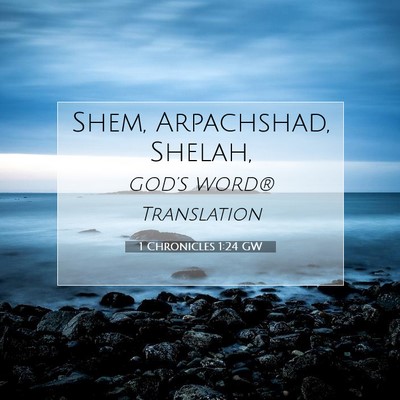 Picture 07 - 1 Chronicles 1:24 GW - Shem, Arpachshad, - Bible Verse Picture