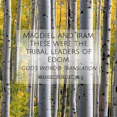 Picture 07 - 1 Chronicles 1:54 GW - Magdiel, and Iram. These were the tribal leaders - Bible Verse Picture