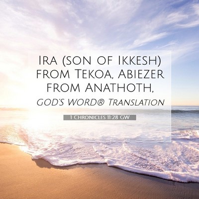 Picture 07 - 1 Chronicles 11:28 GW - Ira (son of Ikkesh) from Tekoa, Abiezer from - Bible Verse Picture