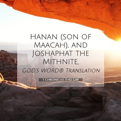 Picture 07 - 1 Chronicles 11:43 GW - Hanan (son of Maacah), and Joshaphat the - Bible Verse Picture