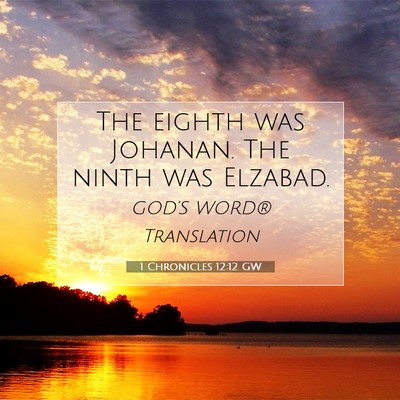 Picture 07 - 1 Chronicles 12:12 GW - The eighth was Johanan. The ninth was - Bible Verse Picture