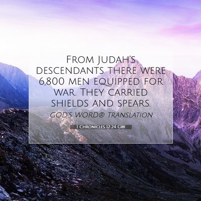 Picture 07 - 1 Chronicles 12:24 GW - From Judah’s descendants there were 6,800 men - Bible Verse Picture