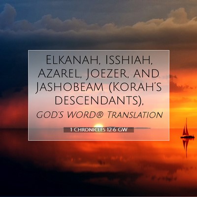 Picture 07 - 1 Chronicles 12:6 GW - Elkanah, Isshiah, Azarel, Joezer, and Jashobeam - Bible Verse Picture