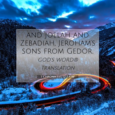 Picture 07 - 1 Chronicles 12:7 GW - and Joelah and Zebadiah, Jeroham’s sons from - Bible Verse Picture