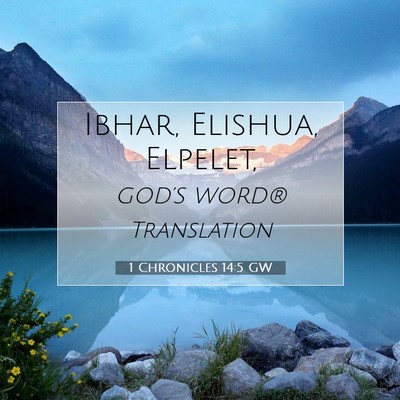 Picture 07 - 1 Chronicles 14:5 GW - Ibhar, Elishua, - Bible Verse Picture