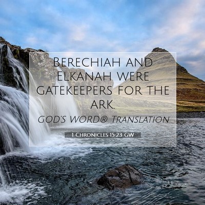 Picture 07 - 1 Chronicles 15:23 GW - Berechiah and Elkanah were gatekeepers for the - Bible Verse Picture