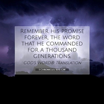 Picture 07 - 1 Chronicles 16:15 GW - Remember his promise forever, the word that he - Bible Verse Picture