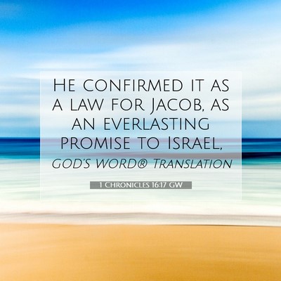 Picture 07 - 1 Chronicles 16:17 GW - He confirmed it as a law for Jacob, as an - Bible Verse Picture