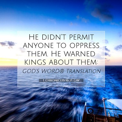 Picture 07 - 1 Chronicles 16:21 GW - He didn’t permit anyone to oppress them. He - Bible Verse Picture