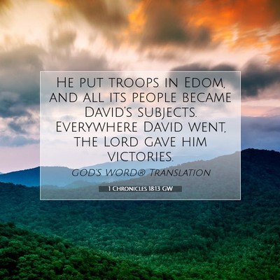 Picture 07 - 1 Chronicles 18:13 GW - He put troops in Edom, and all its people became - Bible Verse Picture
