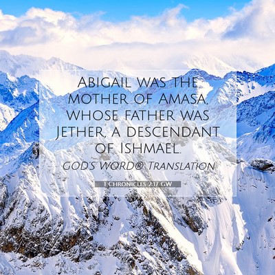 Picture 07 - 1 Chronicles 2:17 GW - Abigail was the mother of Amasa, whose father was - Bible Verse Picture