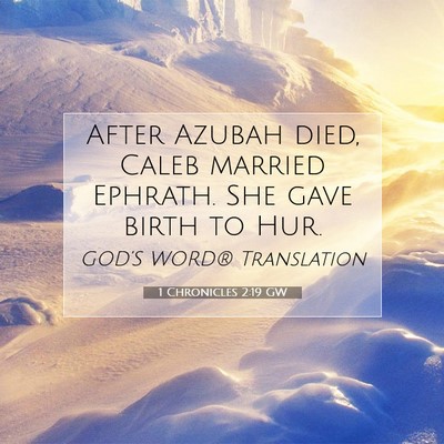 Picture 07 - 1 Chronicles 2:19 GW - After Azubah died, Caleb married Ephrath. She - Bible Verse Picture