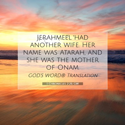 Picture 07 - 1 Chronicles 2:26 GW - Jerahmeel had another wife. Her name was Atarah, - Bible Verse Picture