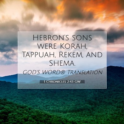 Picture 07 - 1 Chronicles 2:43 GW - Hebron’s sons were Korah, Tappuah, Rekem, and - Bible Verse Picture