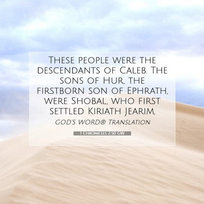 Picture 07 - 1 Chronicles 2:50 GW - These people were the descendants of Caleb. The - Bible Verse Picture