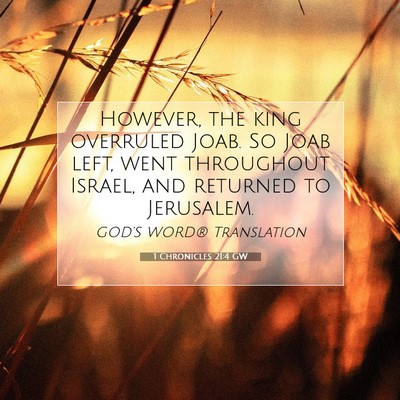 Picture 07 - 1 Chronicles 21:4 GW - However, the king overruled Joab. So Joab left, - Bible Verse Picture
