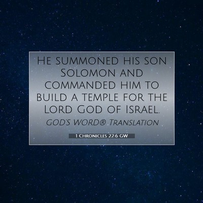 Picture 07 - 1 Chronicles 22:6 GW - He summoned his son Solomon and commanded him to - Bible Verse Picture