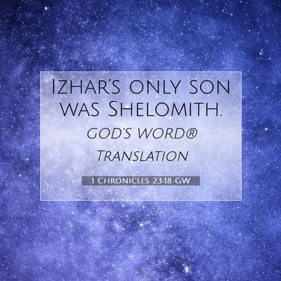 Picture 07 - 1 Chronicles 23:18 GW - Izhar’s only son was - Bible Verse Picture