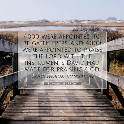 Picture 07 - 1 Chronicles 23:5 GW - 4,000 were appointed to be gatekeepers, and 4,000 - Bible Verse Picture