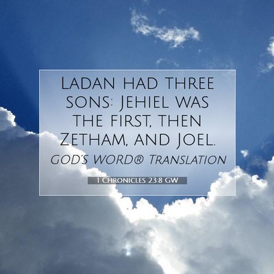 Picture 07 - 1 Chronicles 23:8 GW - Ladan had three sons: Jehiel was the first, then - Bible Verse Picture