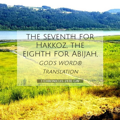 Picture 07 - 1 Chronicles 24:10 GW - the seventh for Hakkoz, the eighth for - Bible Verse Picture