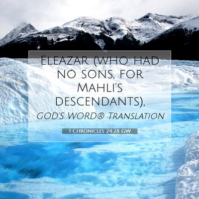 Picture 07 - 1 Chronicles 24:28 GW - Eleazar (who had no sons, for Mahli’s - Bible Verse Picture